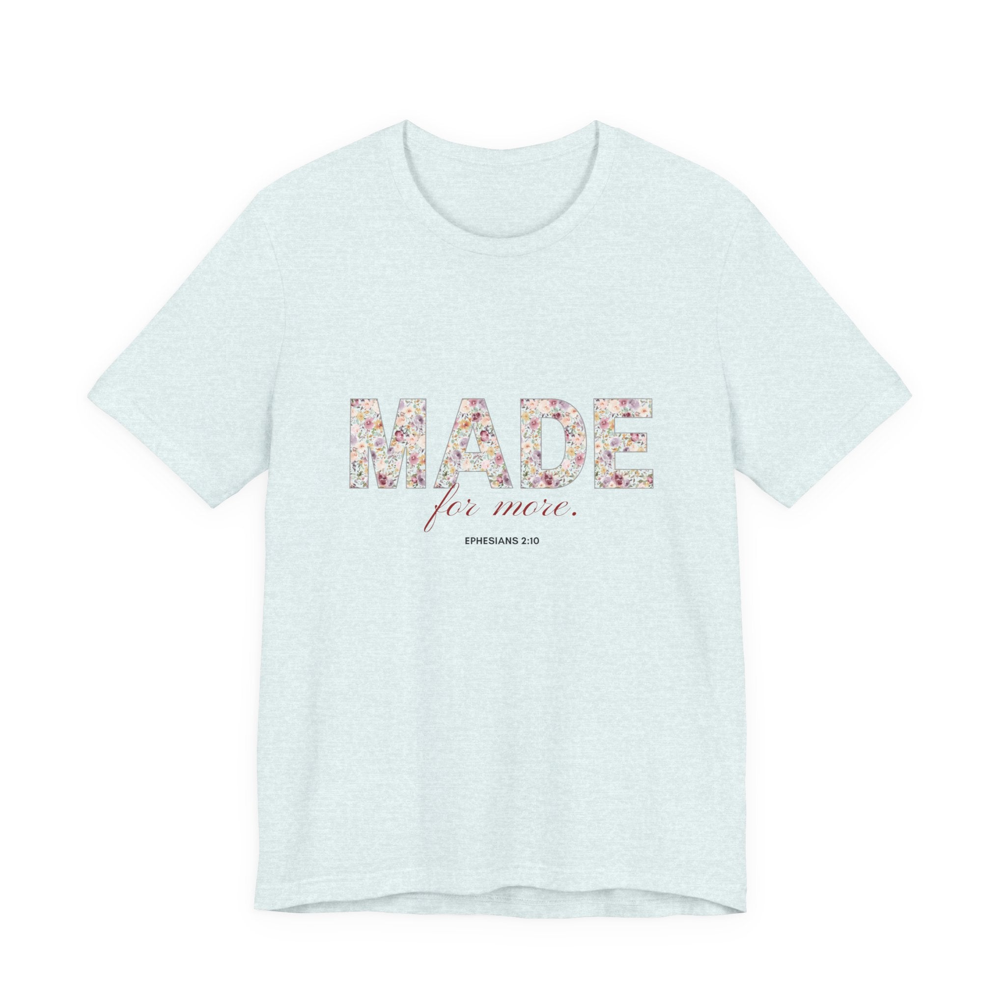 Made For More Floral Tee — Inspirational Scripture Women's T-Shirt