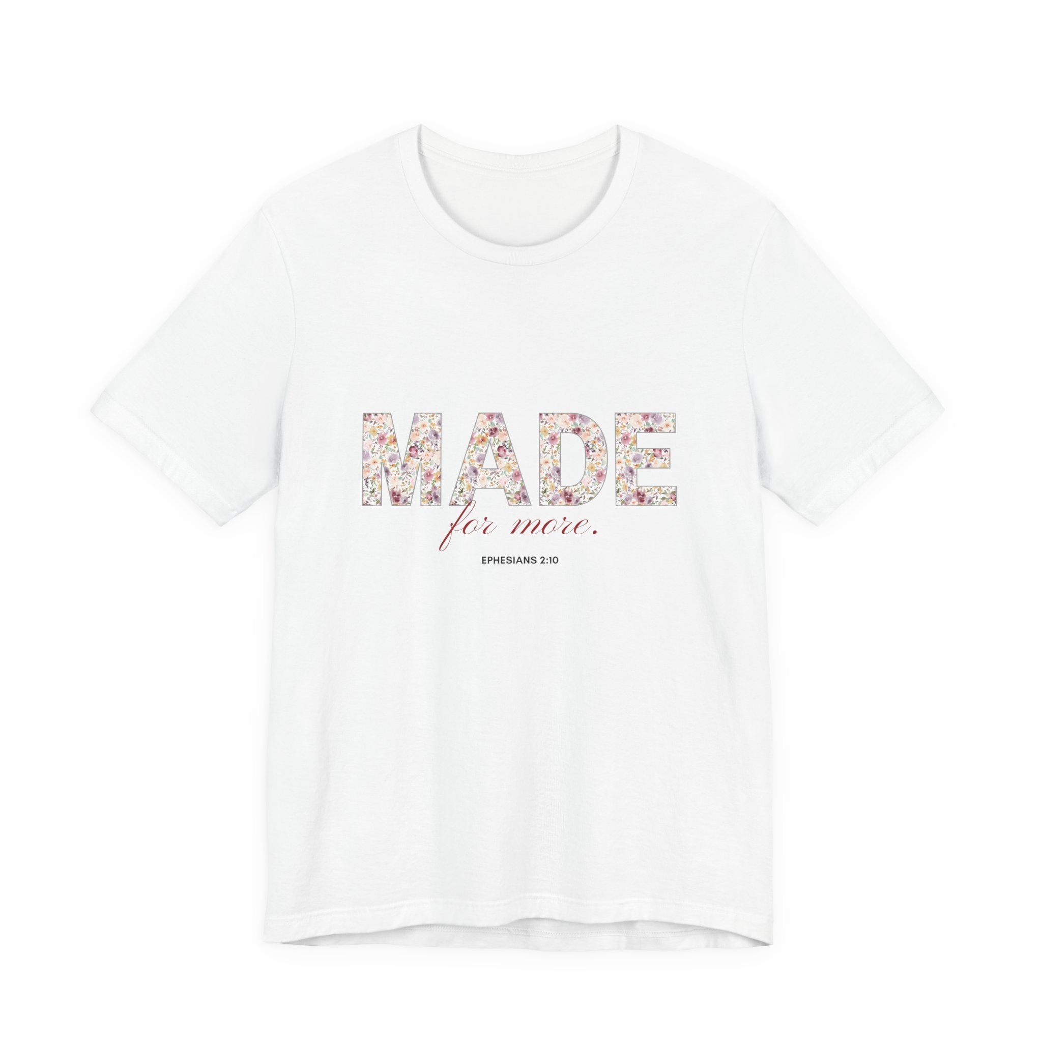 Made For More Floral Tee — Inspirational Scripture Women's T-Shirt