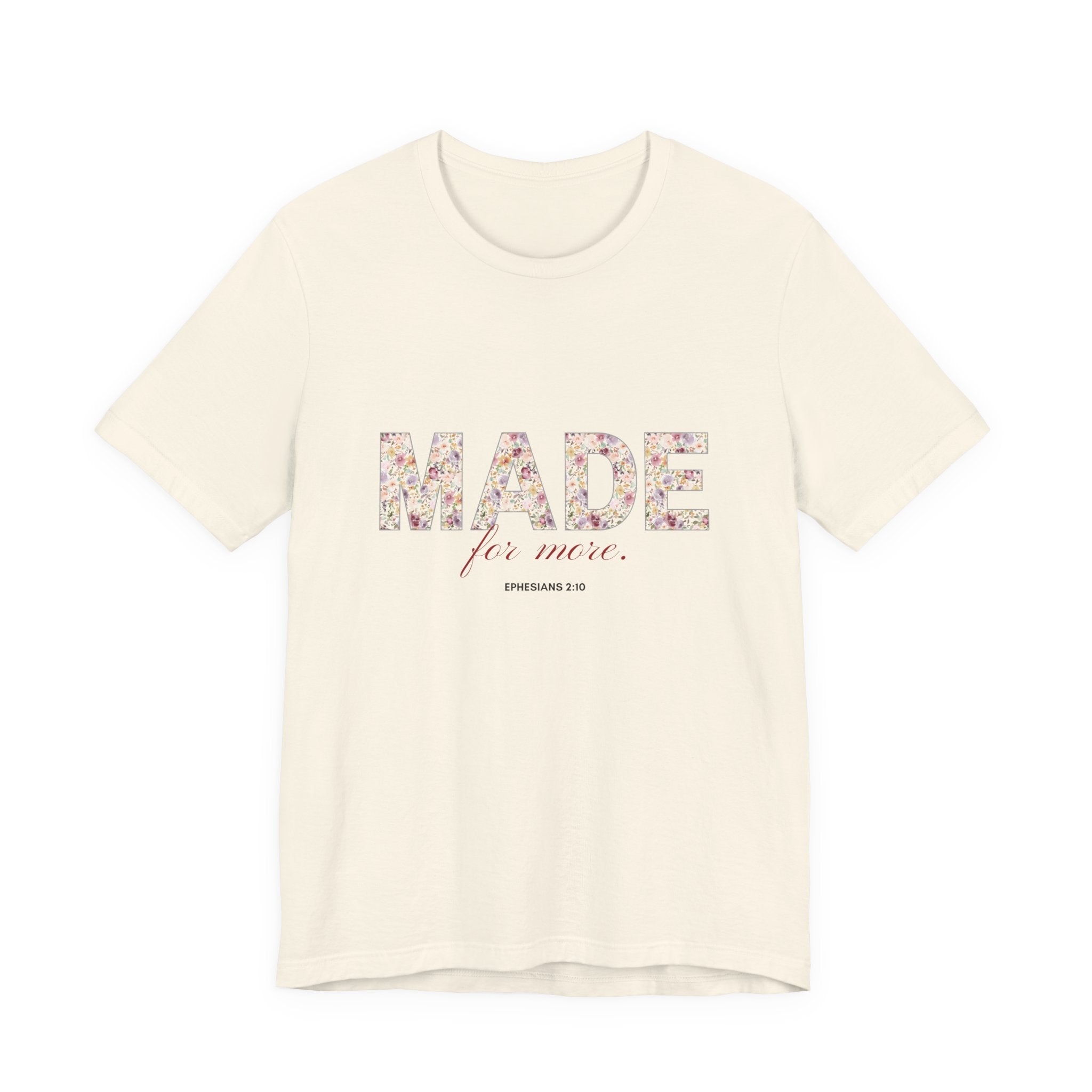 Made For More Floral Tee — Inspirational Scripture Women's T-Shirt