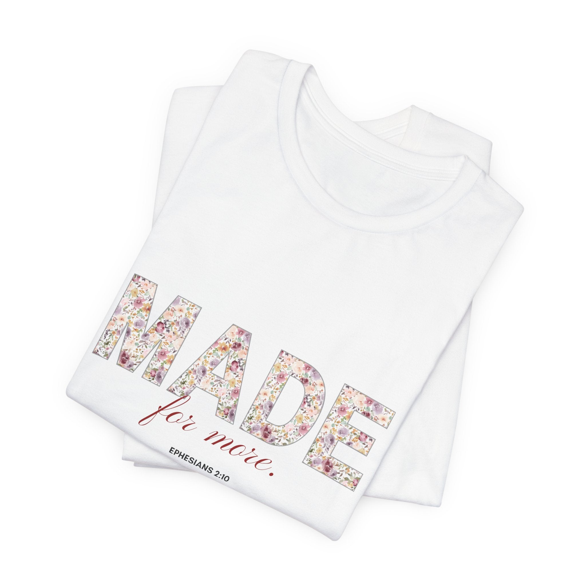 Made For More Floral Tee — Inspirational Scripture Women's T-Shirt
